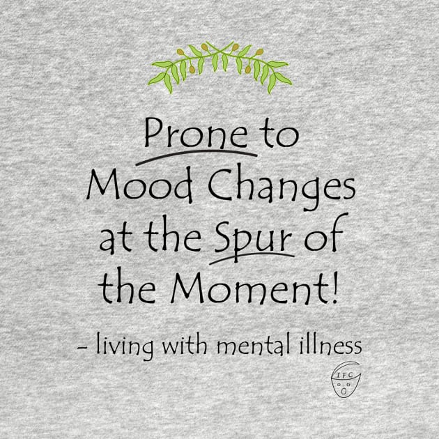 Prone to Mood Changes at the Spur of the Moment! by -living with mental illness